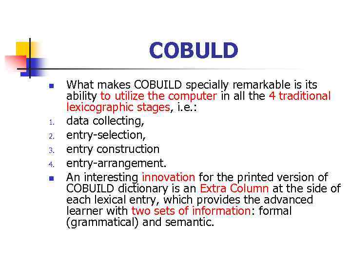 COBULD n 1. 2. 3. 4. n What makes COBUILD specially remarkable is its