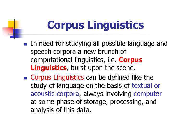 Corpus Linguistics n n In need for studying all possible language and speech corpora