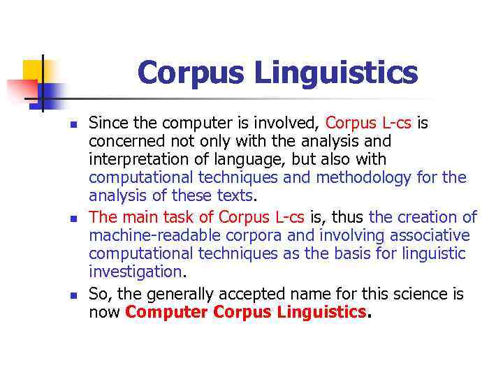 Corpus Linguistics n n n Since the computer is involved, Corpus L-cs is concerned