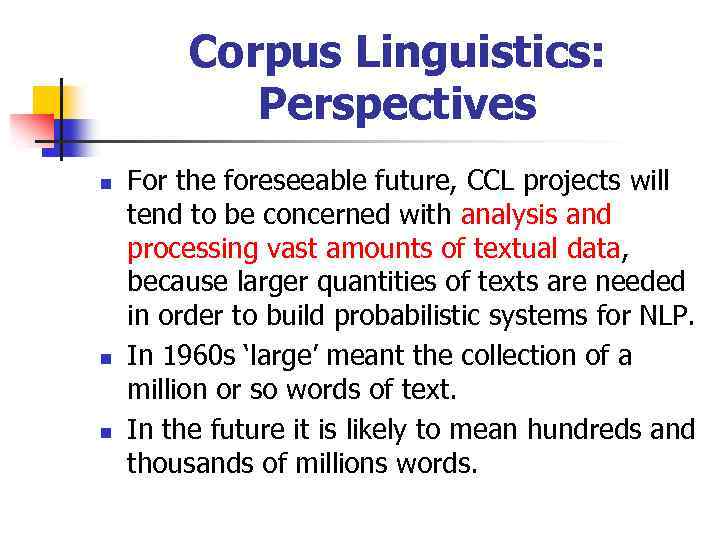 Corpus Linguistics: Perspectives n n n For the foreseeable future, CCL projects will tend