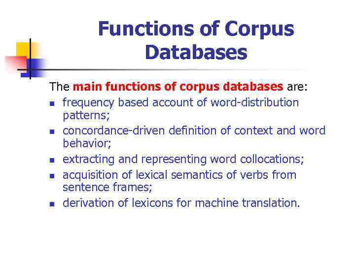 Functions of Corpus Databases The main functions of corpus databases are: n frequency based