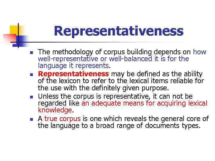 Representativeness n n The methodology of corpus building depends on how well-representative or well-balanced