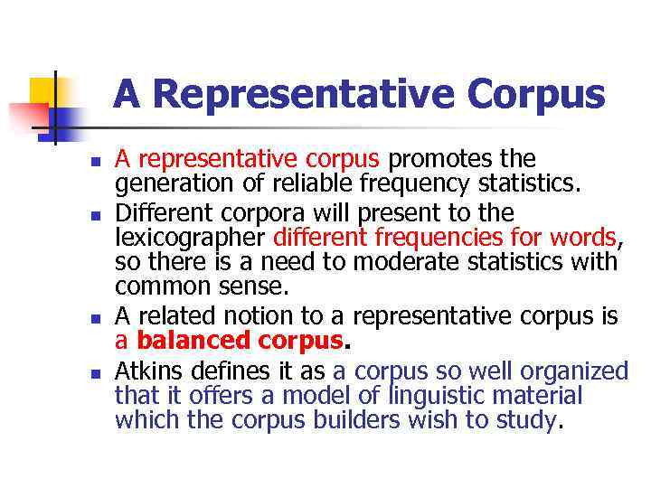 A Representative Corpus n n A representative corpus promotes the generation of reliable frequency