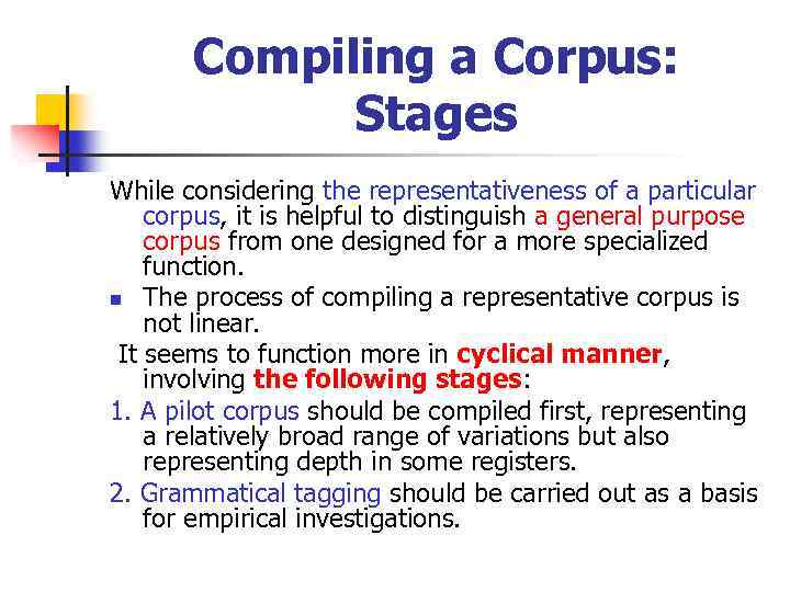 Compiling a Corpus: Stages While considering the representativeness of a particular corpus, it is