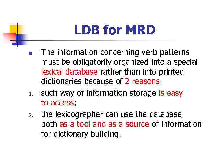 LDB for MRD n 1. 2. The information concerning verb patterns must be obligatorily