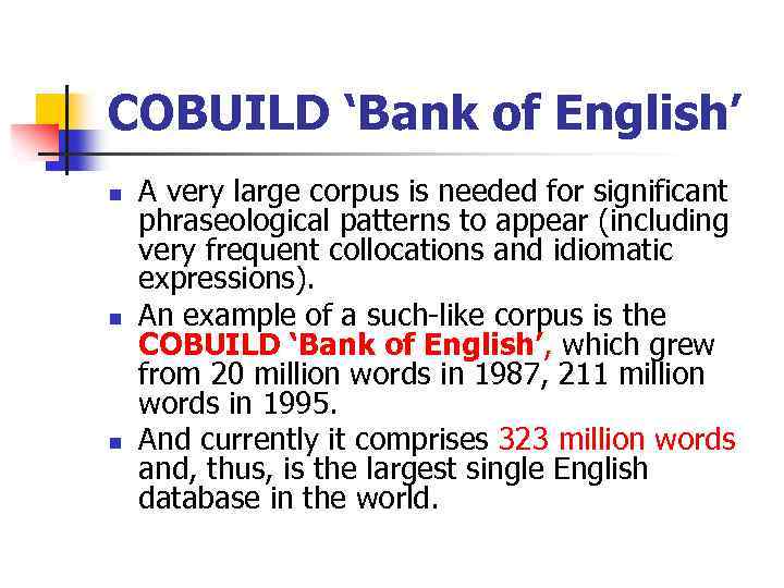 COBUILD ‘Bank of English’ n n n A very large corpus is needed for