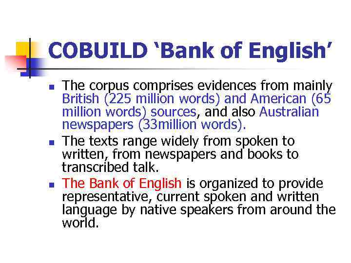 COBUILD ‘Bank of English’ n n n The corpus comprises evidences from mainly British