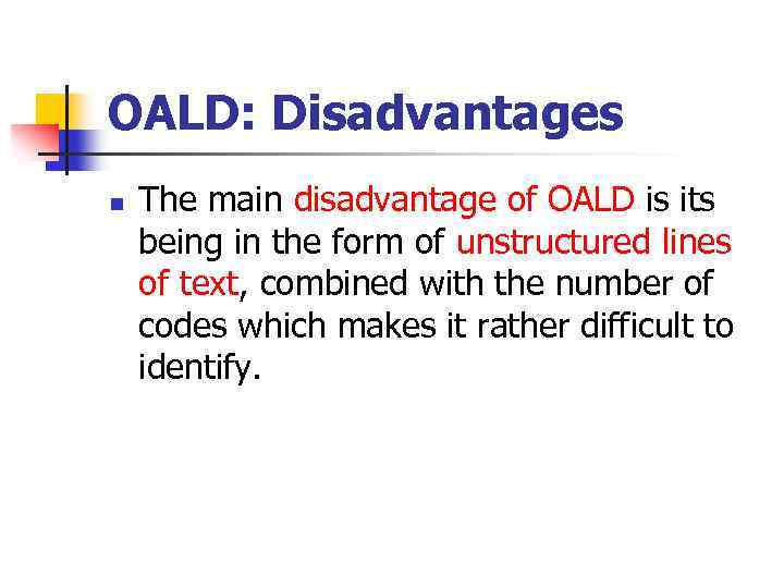 OALD: Disadvantages n The main disadvantage of OALD is its being in the form