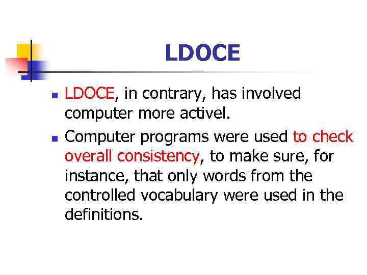 LDOCE n n LDOCE, in contrary, has involved computer more activel. Computer programs were