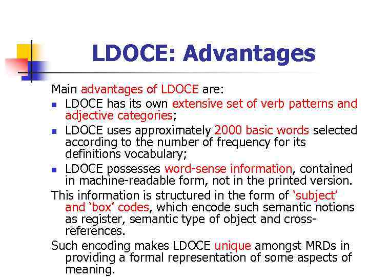 LDOCE: Advantages Main advantages of LDOCE are: n LDOCE has its own extensive set