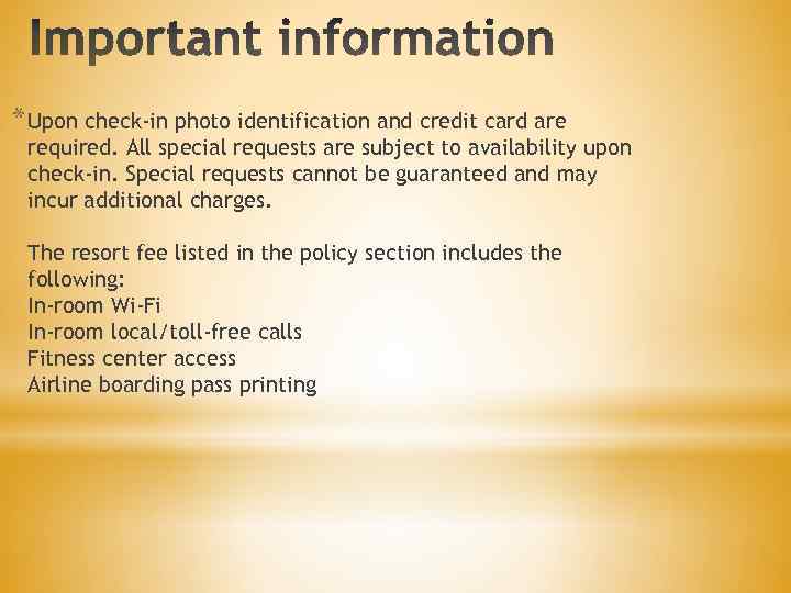 * Upon check-in photo identification and credit card are required. All special requests are