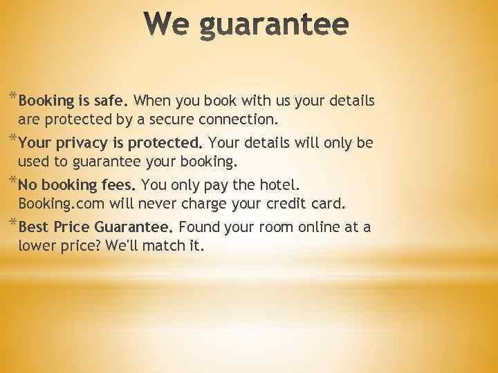 *Booking is safe. When you book with us your details are protected by a