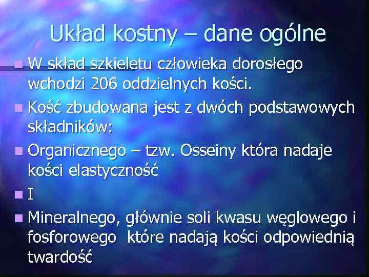 Układ kostny – dane ogólne n. W skład szkieletu człowieka dorosłego wchodzi 206 oddzielnych
