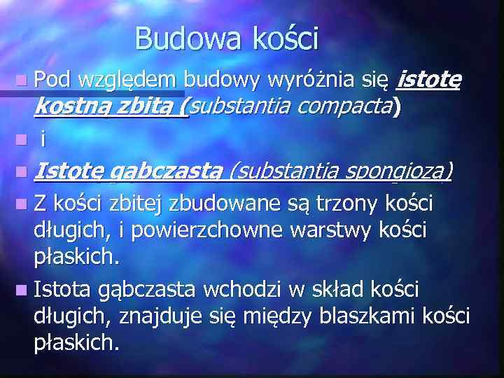 Budowa kości względem budowy wyróżnia się istotę kostną zbitą (substantia compacta) n i n