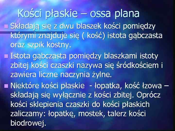 Kości płaskie – ossa plana n Składają się z dwu blaszek kości pomiędzy którymi