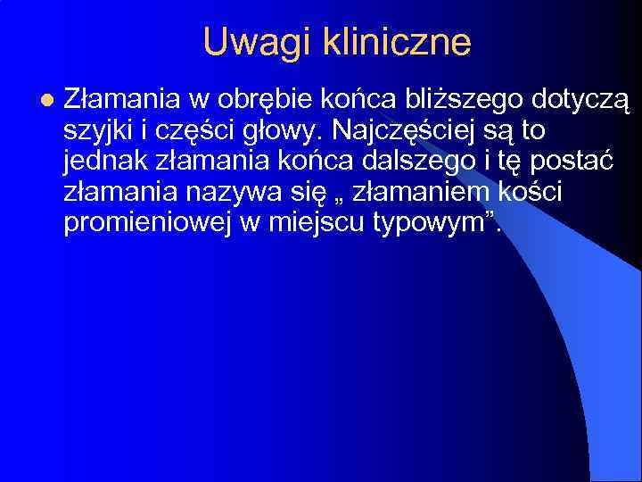 Uwagi kliniczne l Złamania w obrębie końca bliższego dotyczą szyjki i części głowy. Najczęściej