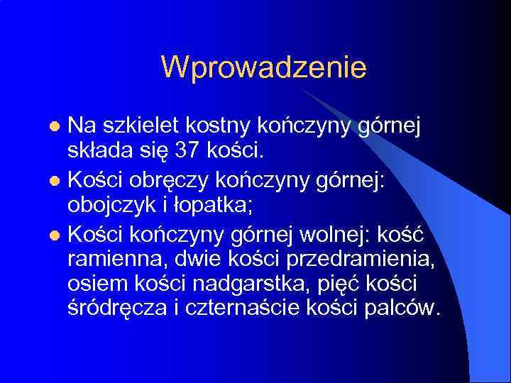 Wprowadzenie Na szkielet kostny kończyny górnej składa się 37 kości. l Kości obręczy kończyny