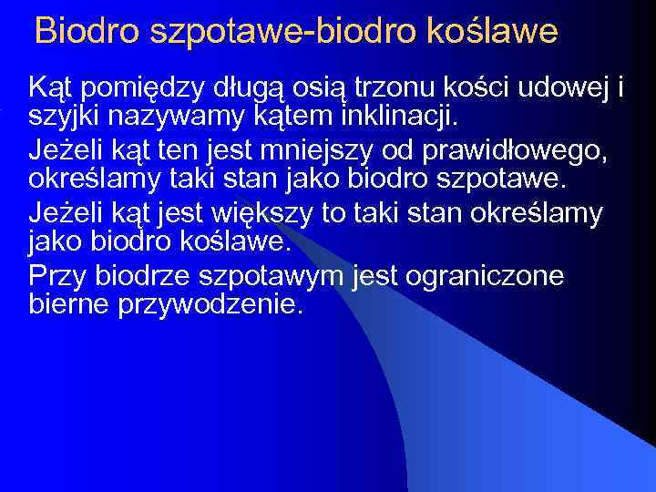 Biodro szpotawe-biodro koślawe Kąt pomiędzy długą osią trzonu kości udowej i szyjki nazywamy kątem