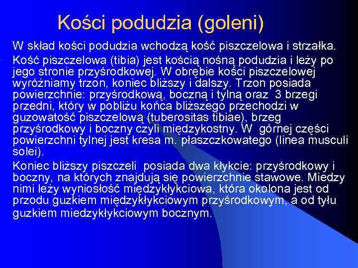 Kości podudzia (goleni) W skład kości podudzia wchodzą kość piszczelowa i strzałka. Kość piszczelowa