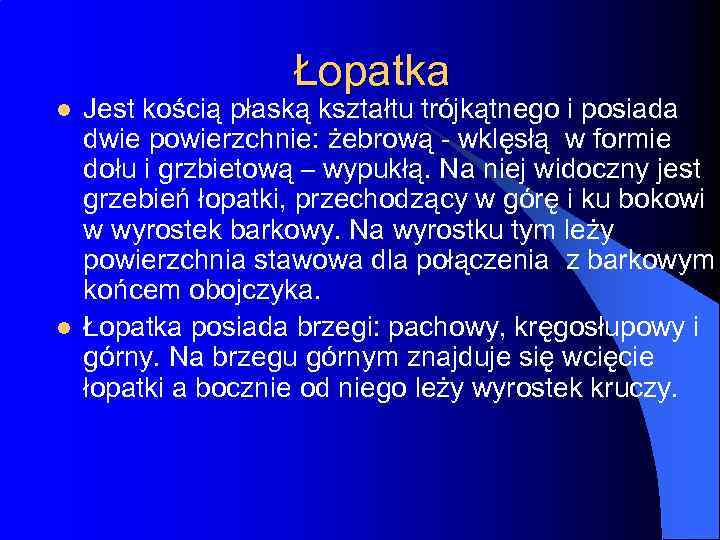 Łopatka l l Jest kością płaską kształtu trójkątnego i posiada dwie powierzchnie: żebrową -