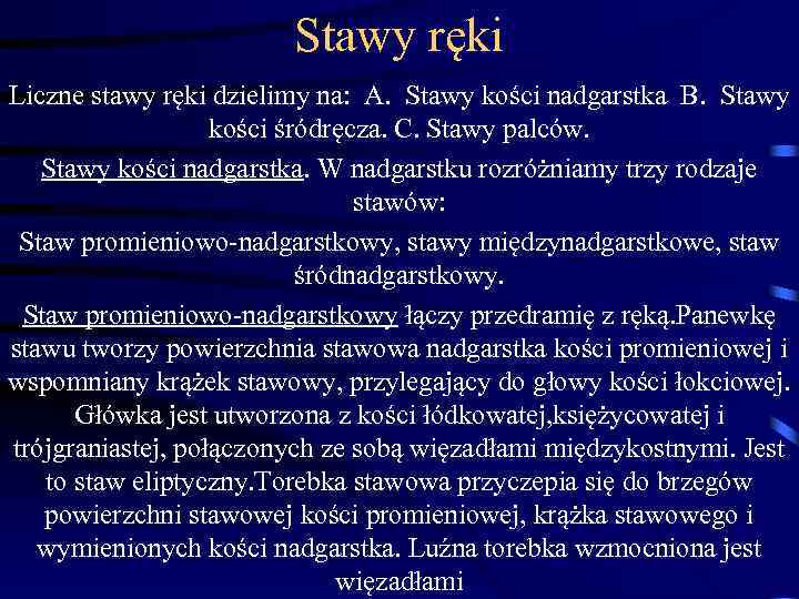 Stawy ręki Liczne stawy ręki dzielimy na: A. Stawy kości nadgarstka B. Stawy kości