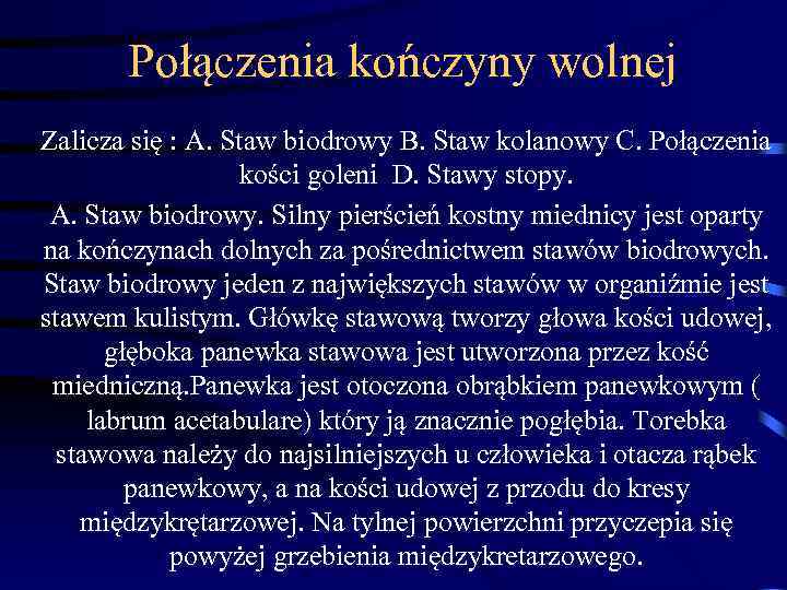 Połączenia kończyny wolnej Zalicza się : A. Staw biodrowy B. Staw kolanowy C. Połączenia