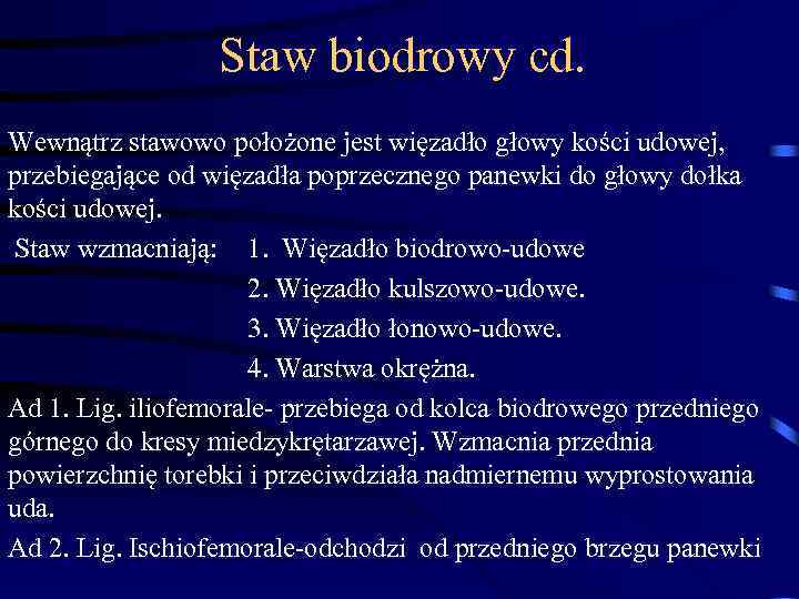 Staw biodrowy cd. Wewnątrz stawowo położone jest więzadło głowy kości udowej, przebiegające od więzadła