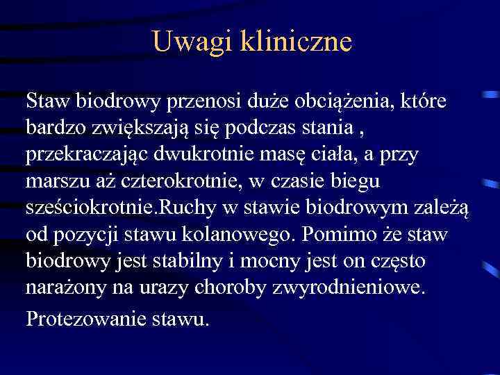 Uwagi kliniczne Staw biodrowy przenosi duże obciążenia, które bardzo zwiększają się podczas stania ,