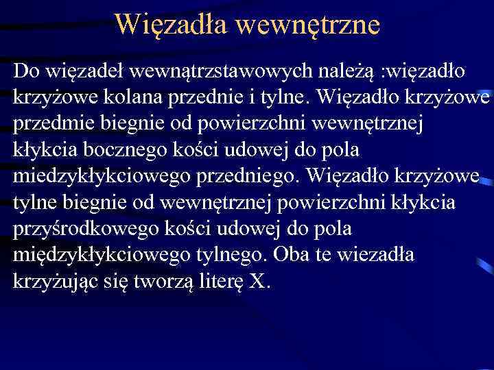 Więzadła wewnętrzne Do więzadeł wewnątrzstawowych należą : więzadło krzyżowe kolana przednie i tylne. Więzadło