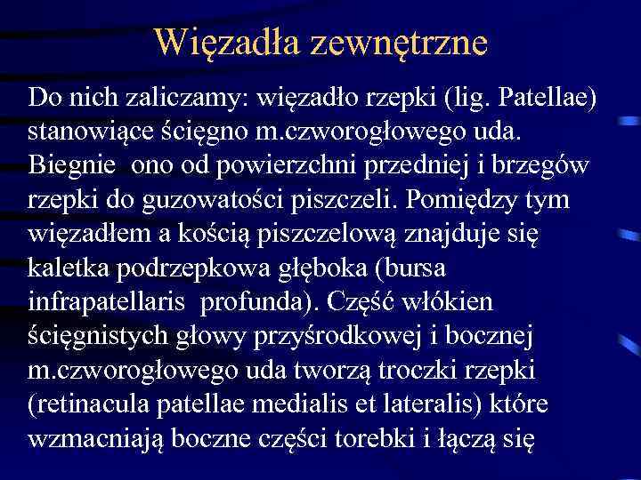Więzadła zewnętrzne Do nich zaliczamy: więzadło rzepki (lig. Patellae) stanowiące ścięgno m. czworogłowego uda.