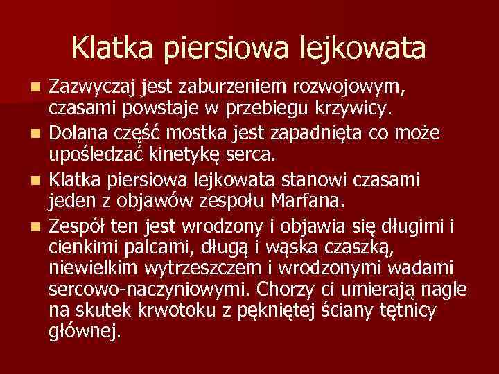 Klatka piersiowa lejkowata n n Zazwyczaj jest zaburzeniem rozwojowym, czasami powstaje w przebiegu krzywicy.