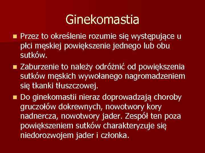 Ginekomastia Przez to określenie rozumie się występujące u płci męskiej powiększenie jednego lub obu