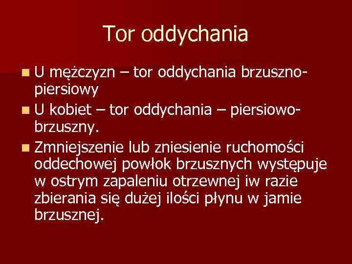 Tor oddychania n. U mężczyzn – tor oddychania brzusznopiersiowy n U kobiet – tor