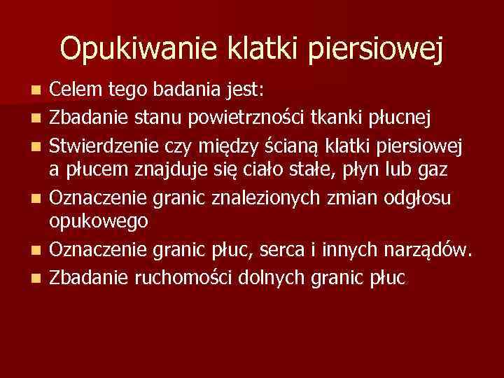 Opukiwanie klatki piersiowej n n n Celem tego badania jest: Zbadanie stanu powietrzności tkanki
