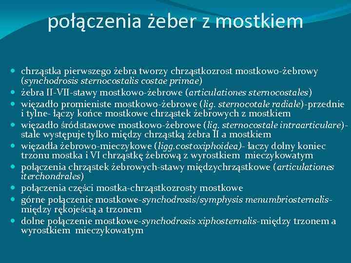 połączenia żeber z mostkiem chrząstka pierwszego żebra tworzy chrząstkozrost mostkowo-żebrowy (synchodrosis sternocostalis costae primae)
