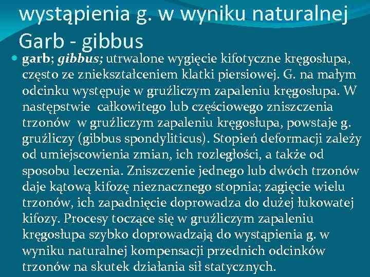 wystąpienia g. w wyniku naturalnej Garb gibbus garb; gibbus; utrwalone wygięcie kifotyczne kręgosłupa, często