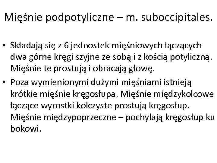 Mięśnie podpotyliczne – m. suboccipitales. • Składają się z 6 jednostek mięśniowych łączących dwa