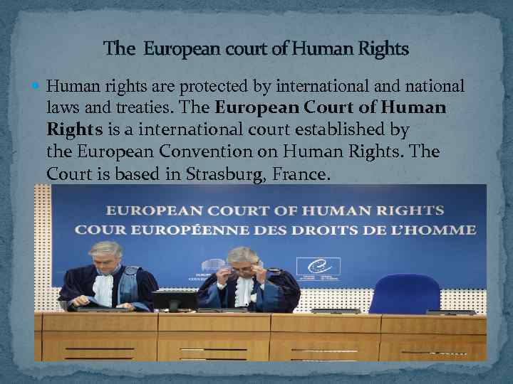 The European court of Human Rights Human rights are protected by international and national