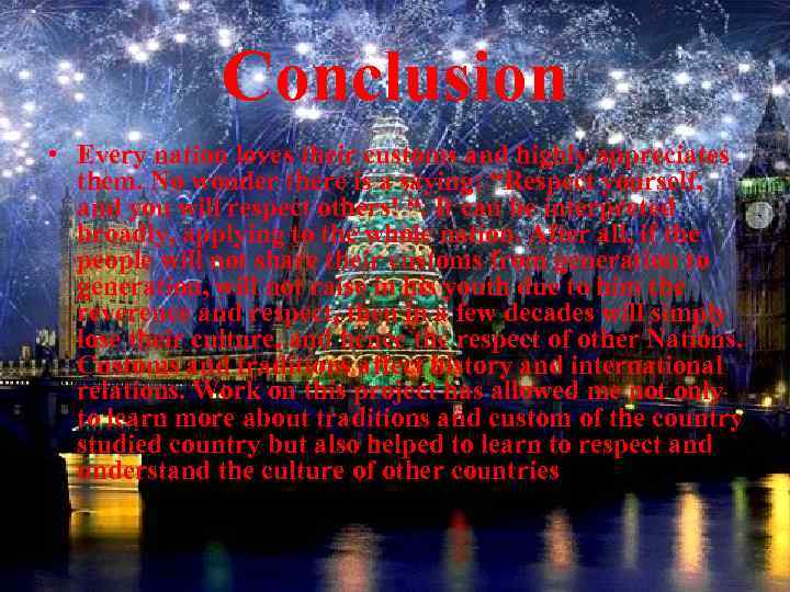 Conclusion • Every nation loves their customs and highly appreciates them. No wonder there