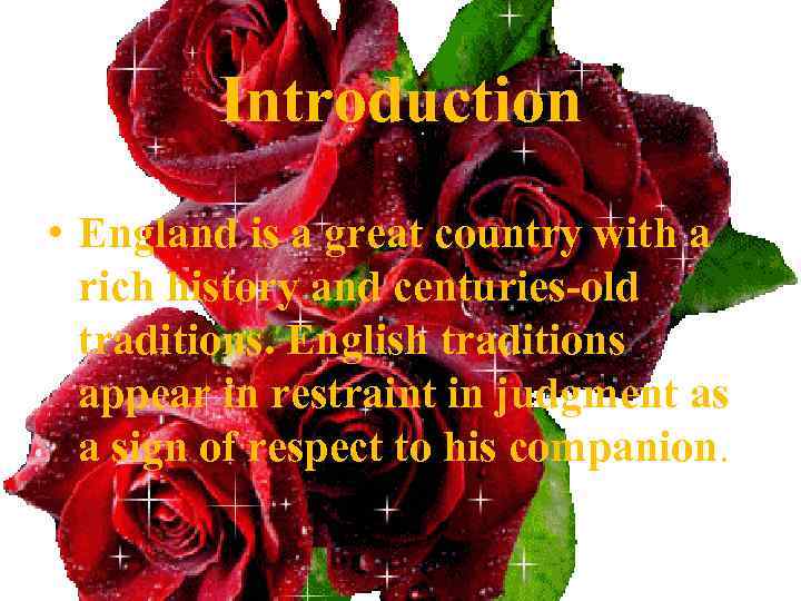 Introduction • England is a great country with a rich history and centuries-old traditions.