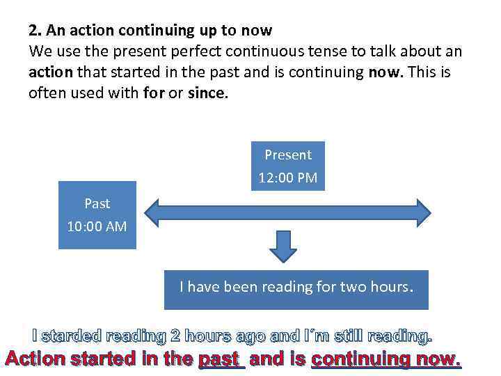 2. An action continuing up to now We use the present perfect continuous tense