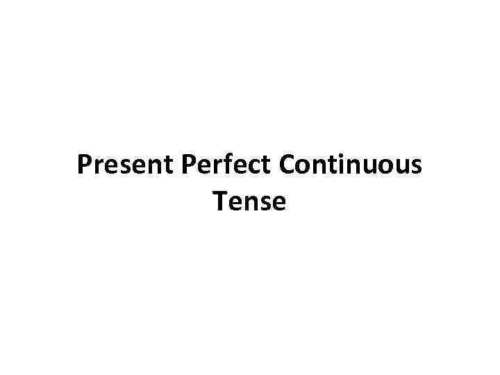 Present Perfect Continuous Tense 