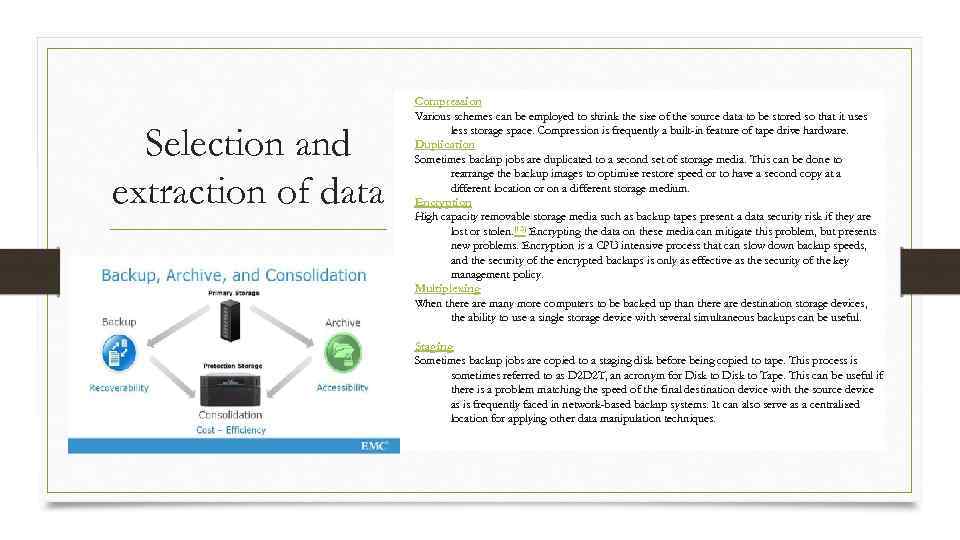 Selection and extraction of data Compression Various schemes can be employed to shrink the