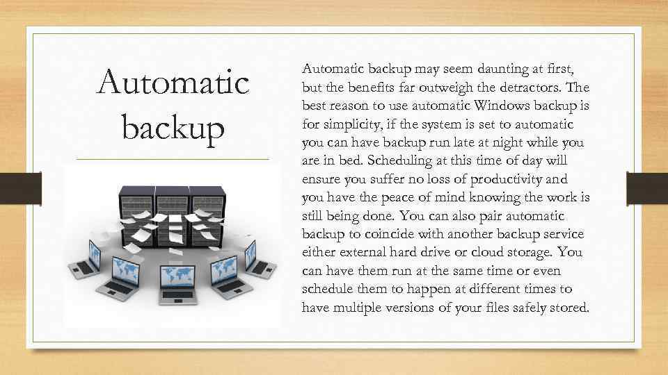 Automatic backup may seem daunting at first, but the benefits far outweigh the detractors.