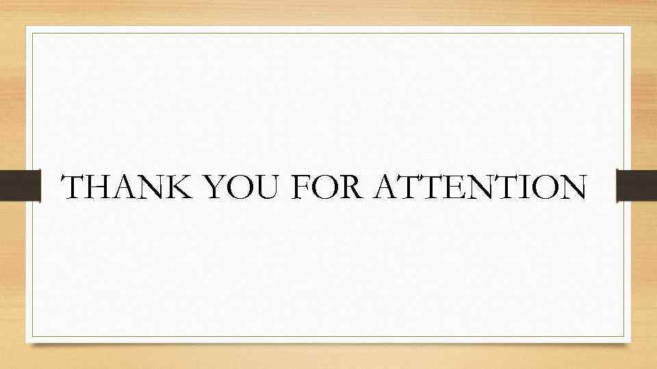 THANK YOU FOR ATTENTION 