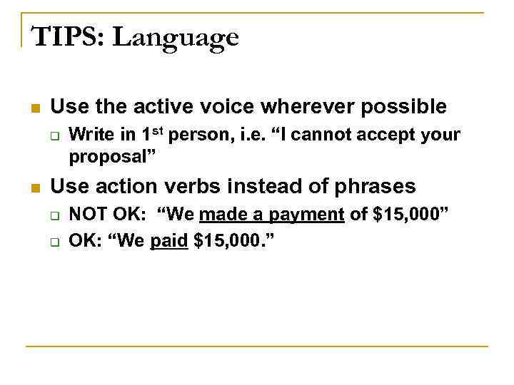 TIPS: Language n Use the active voice wherever possible q n Write in 1