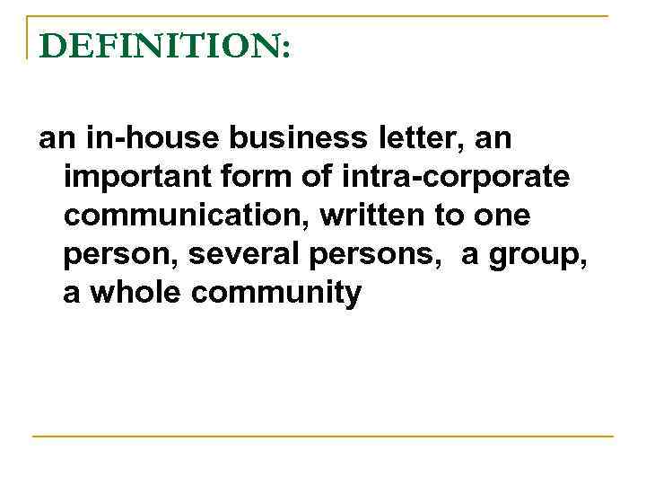 DEFINITION: an in-house business letter, an important form of intra-corporate communication, written to one