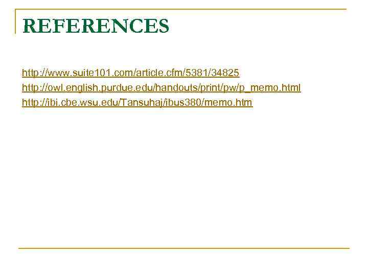 REFERENCES http: //www. suite 101. com/article. cfm/5381/34825 http: //owl. english. purdue. edu/handouts/print/pw/p_memo. html http: