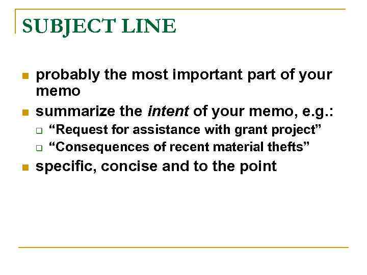 SUBJECT LINE n n probably the most important part of your memo summarize the