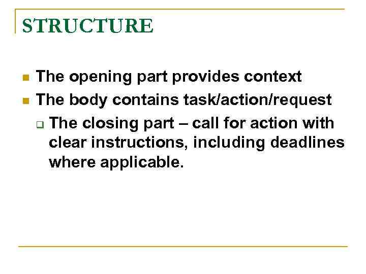 STRUCTURE n n The opening part provides context The body contains task/action/request q The